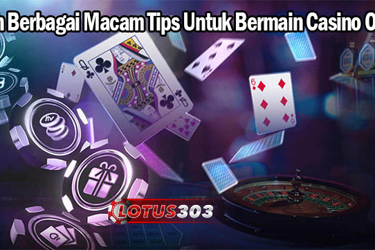 Inilah Berbagai Macam Tips Untuk Bermain Casino Online