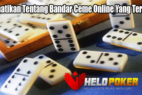 Perhatikan Tentang Bandar Ceme Online Yang Terbaik